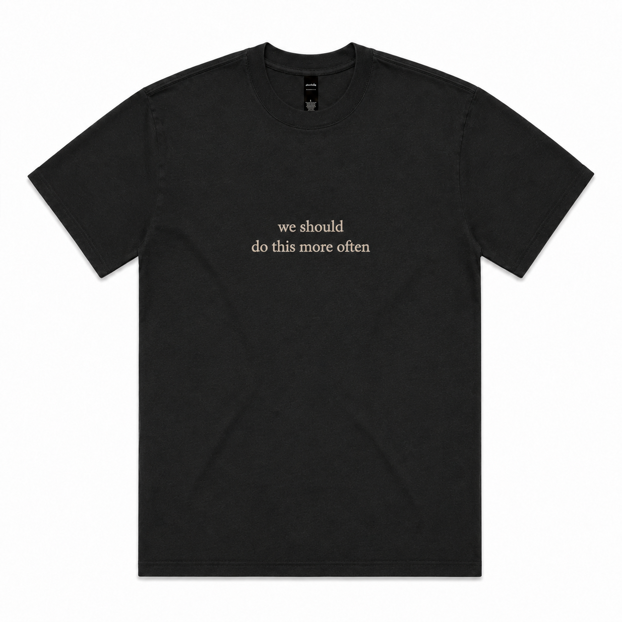 tee | we should do this more often | seen / said
