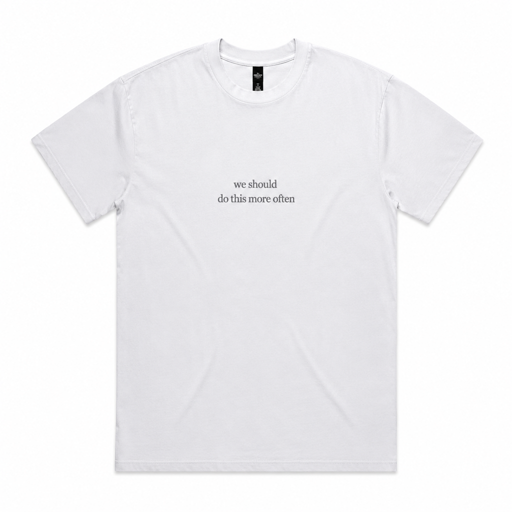 tee | we should do this more often | seen / said